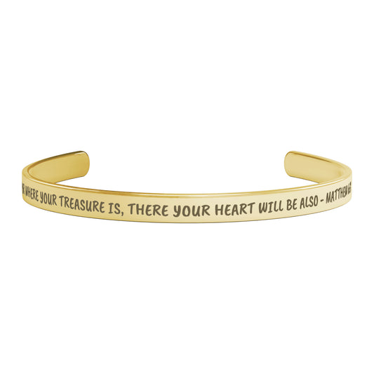 For Where Your Treasure Is, There Your Heart Will Be Also - Matthew 6:21 Cuff Bracelet