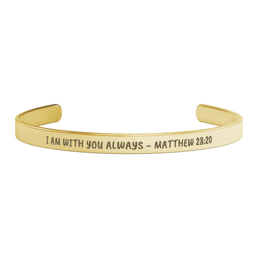 I Am With You Always - Matthew 28:20 Cuff Bracelet