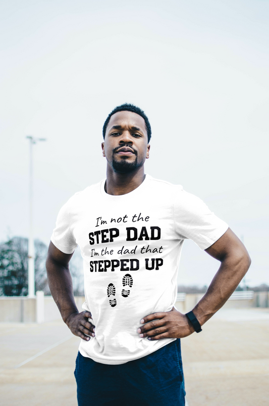 Gift For Step Dad or Bonus Dad |Stepped Up Dad T-Shirt