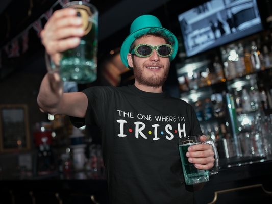 The One Where I'm Irish Shirt