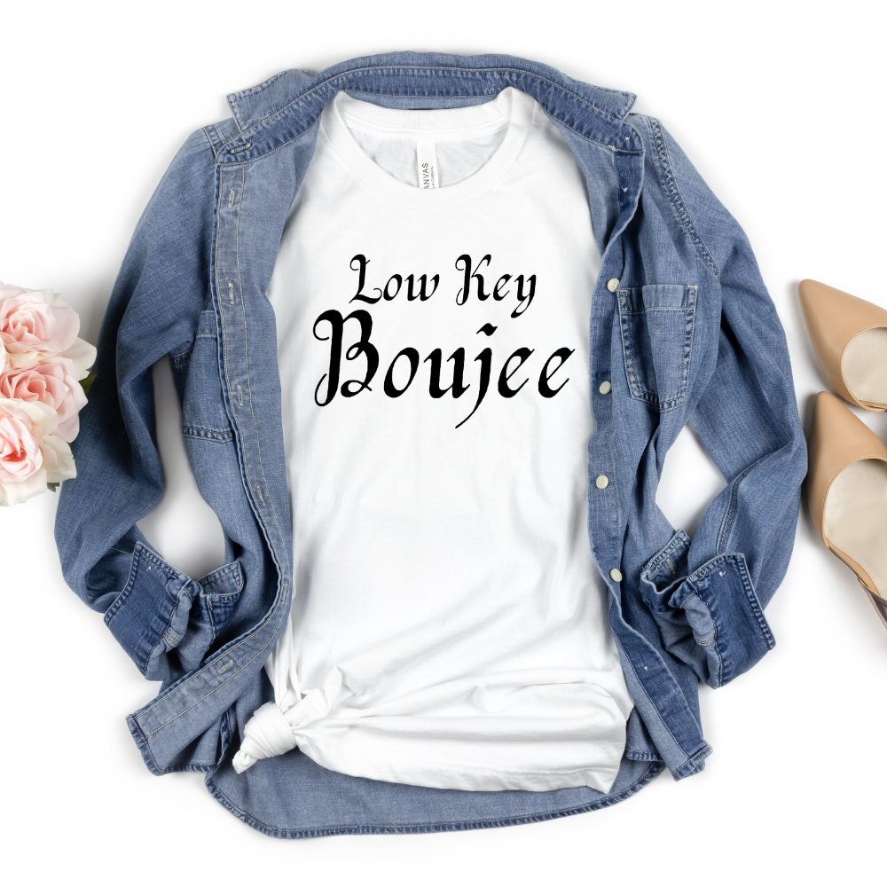Low Key Boujee Shirt | Gift For Her, Best Friend, Sister, BFF