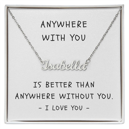 Gift For Her | Custom Name Necklace - Anywhere With You
