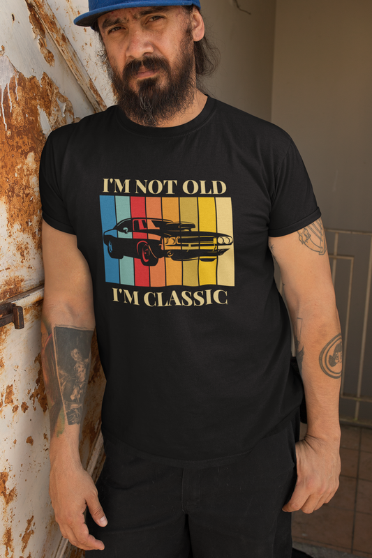 I'm Not Old...I'm Classic T-Shirt | Gift For Him