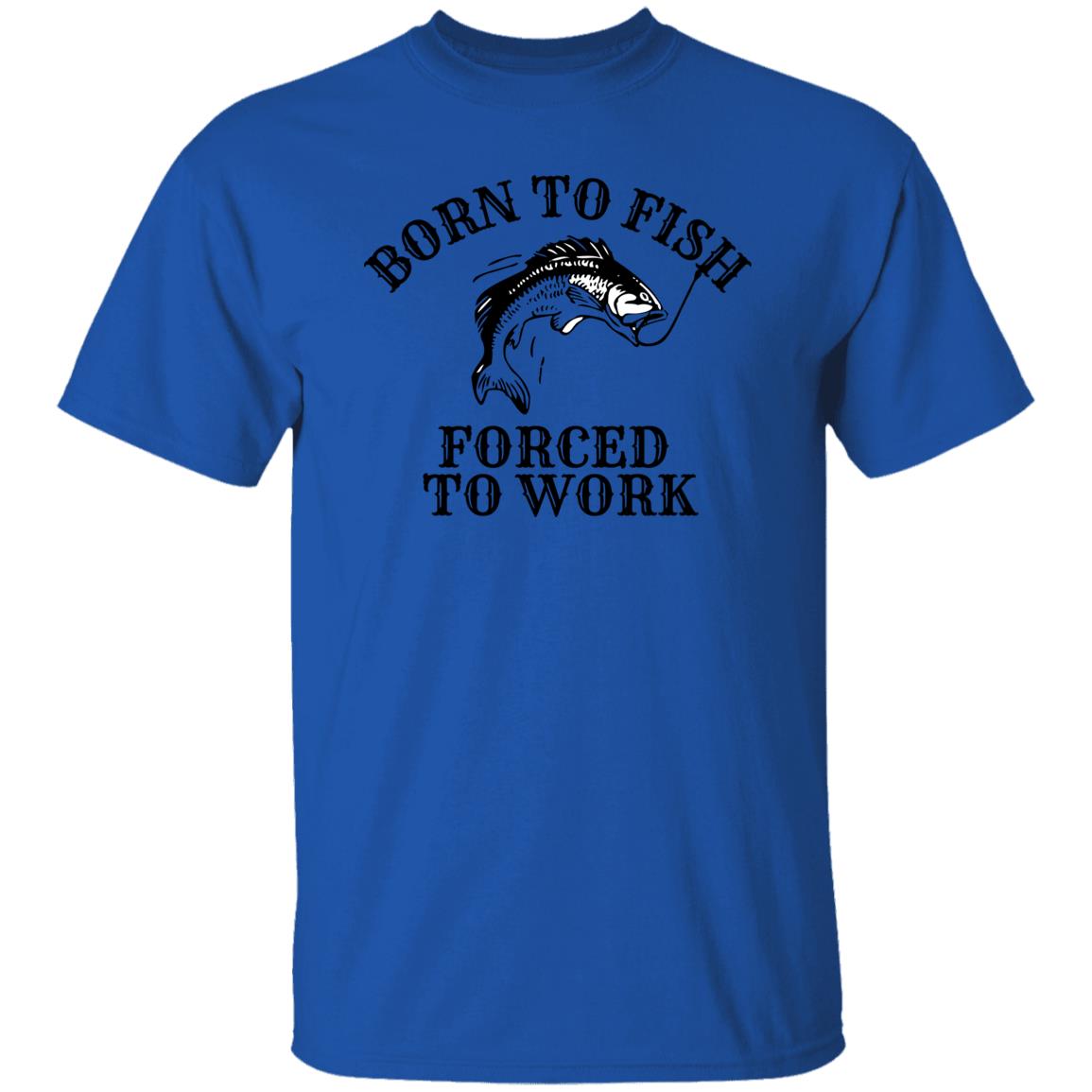 Born To Fish Forced To Work T-Shirt