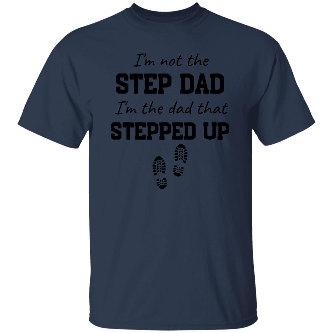 Gift For Step Dad or Bonus Dad |Stepped Up Dad T-Shirt