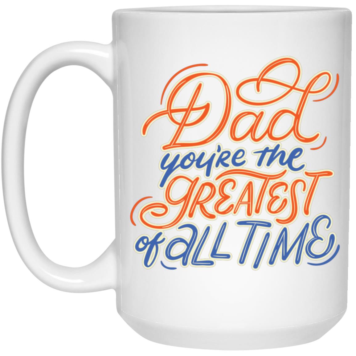 Gift For Dad | Dad You're The Greatest Of All Times Mug