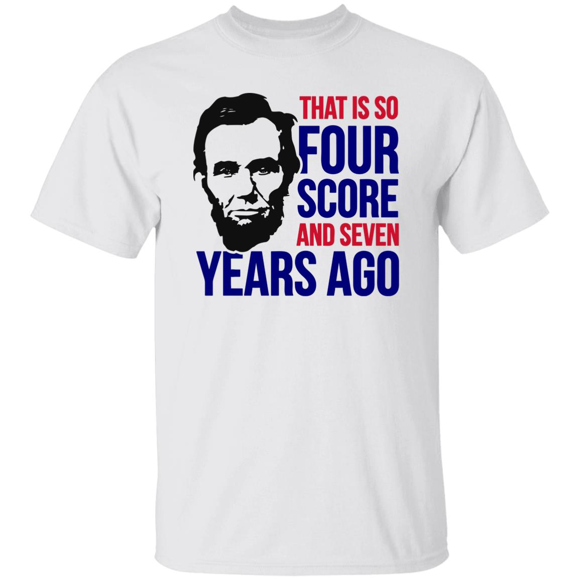 Four Score And Seven Years Ago T-Shirt