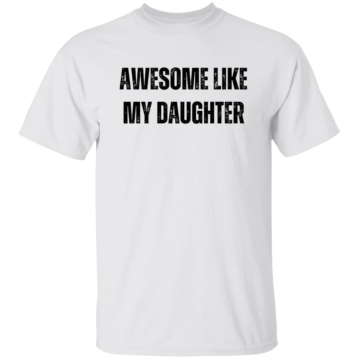 To Dad | Awesome Like My Daughter T-Shirt