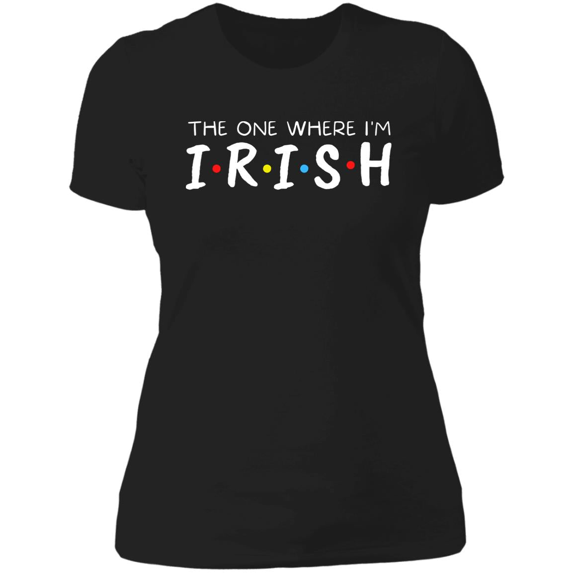 The One Where I'm Irish T-Shirt