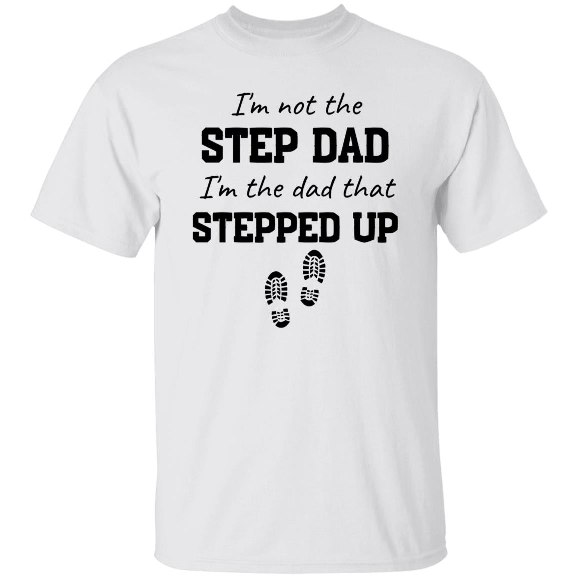 Gift For Step Dad or Bonus Dad |Stepped Up Dad T-Shirt