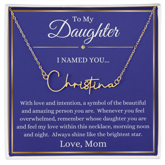 Gift For Daughter | Signature Name Necklace - I Named You...  From Mom