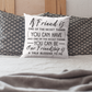 Gift For Friend | A Friend Is Pillow