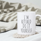 I'm Retired Do It Yourself Mug