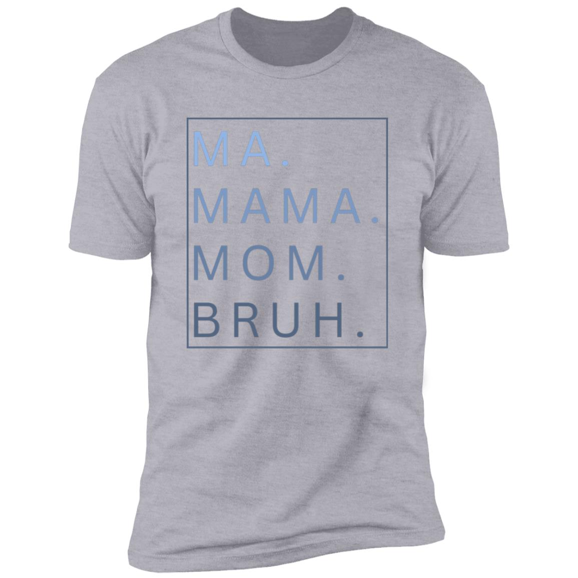 MA MAMA MOM BRUH Shirt