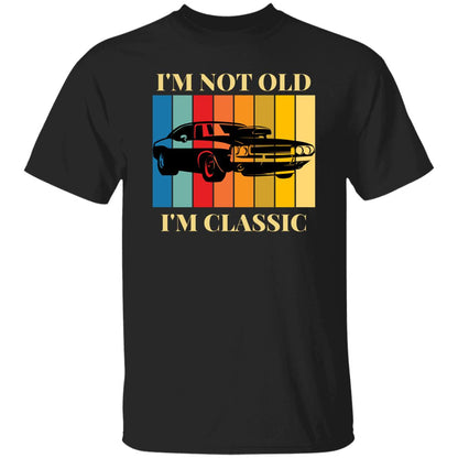 I'm Not Old...I'm Classic T-Shirt | Gift For Him