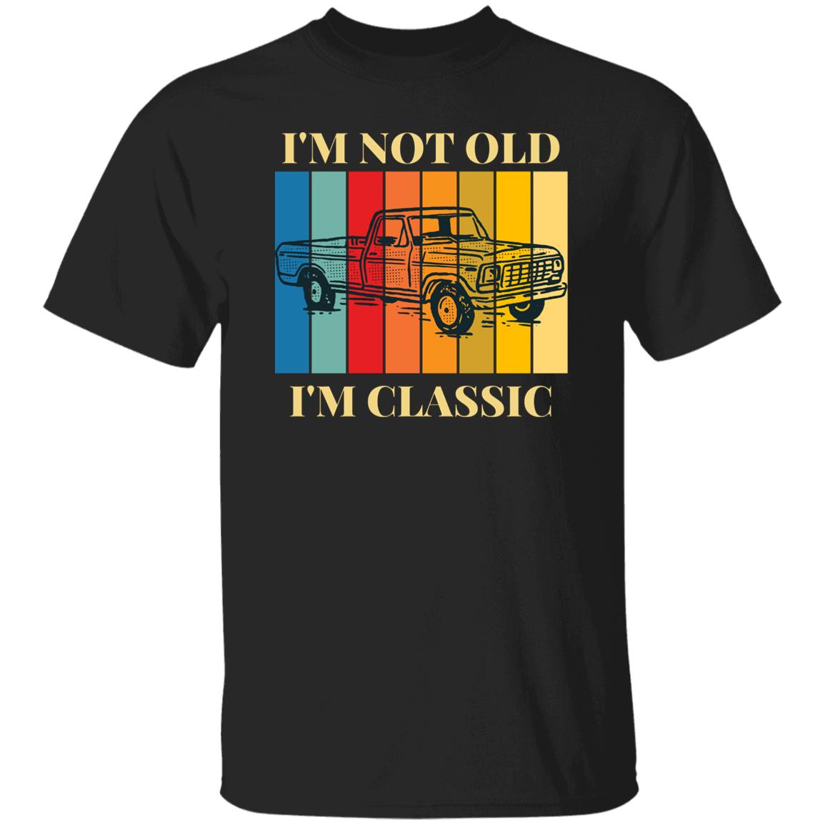 I'm Not Old...I'm Classic T-Shirt | Gift For Him