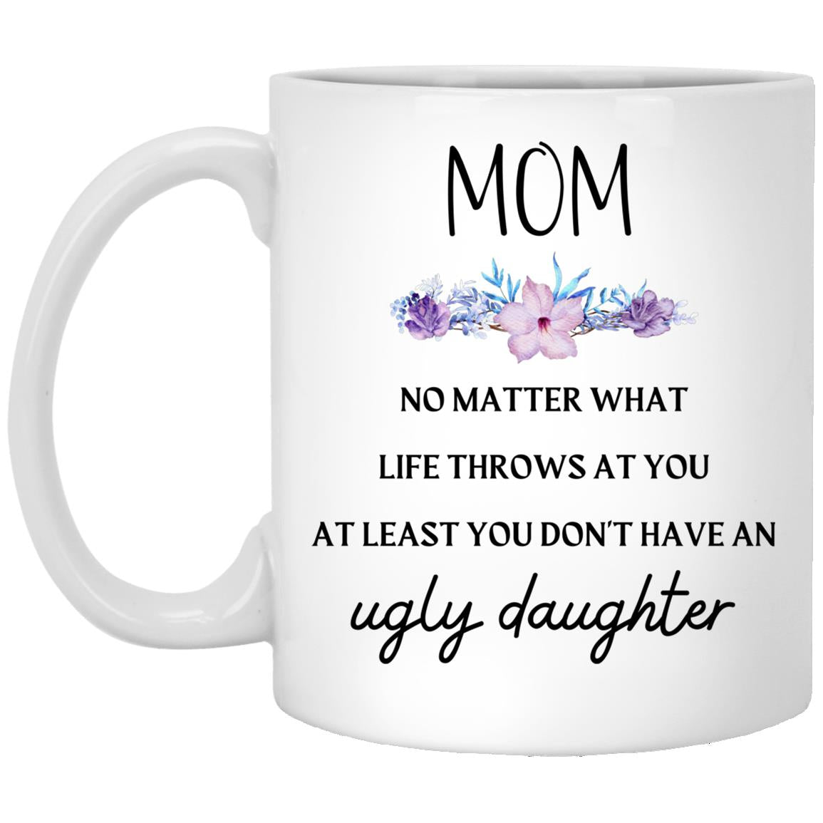 Gift For Mom | Ugly Daughter Mug From Daughter