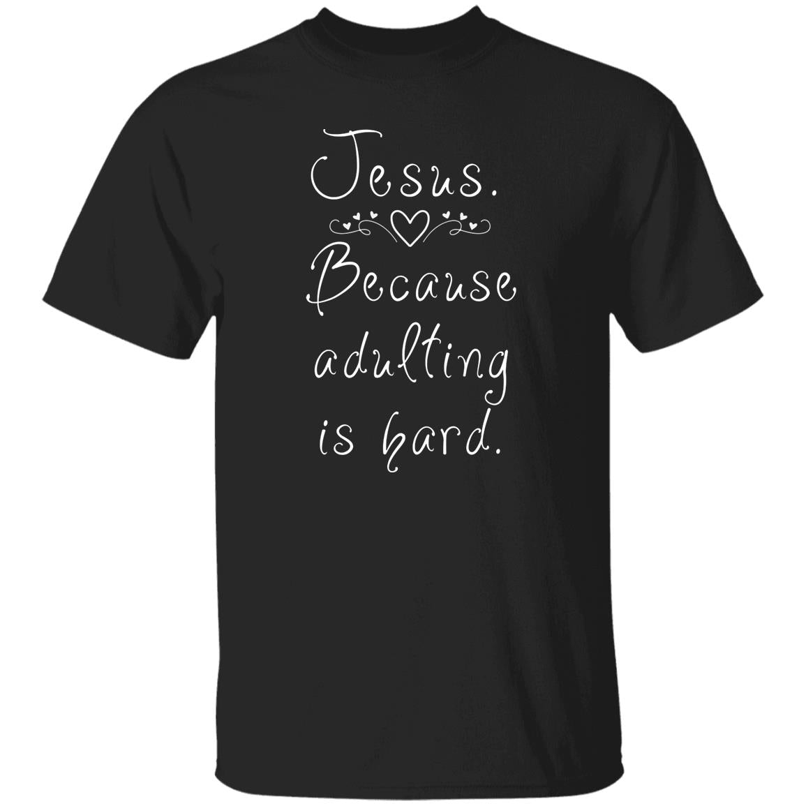 Jesus Because Adulting Is Hard T-Shirt | Faith Gift