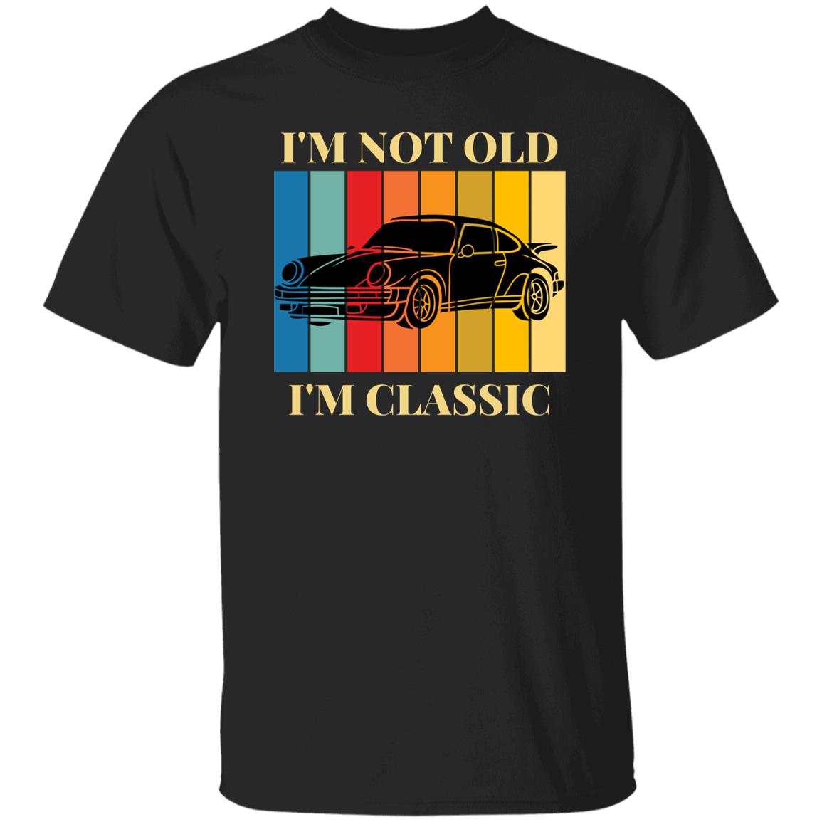 I'm Not Old...I'm Classic T-Shirt | Gift For Him