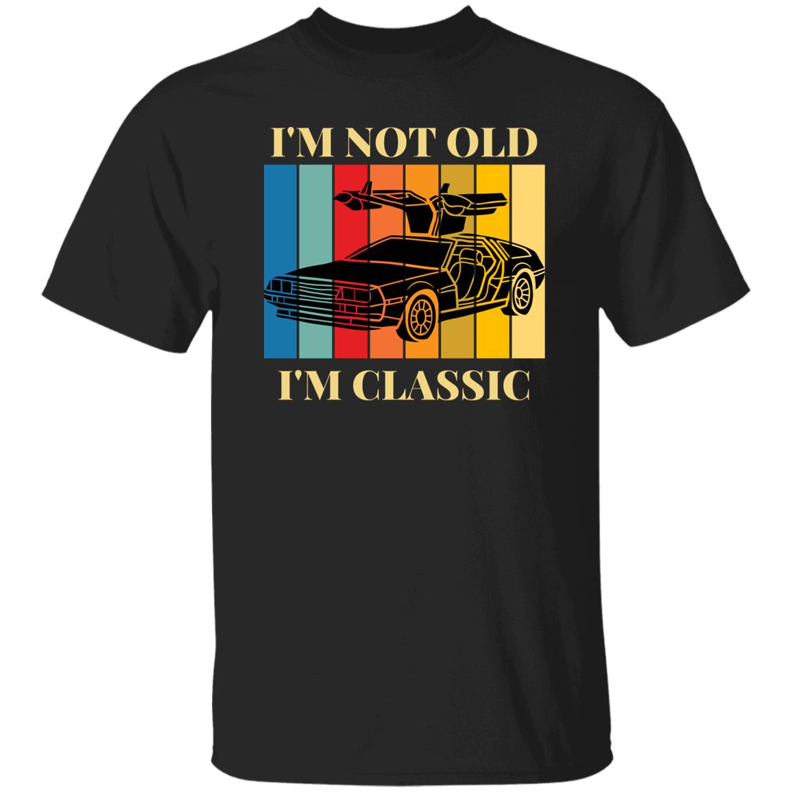 I'm Not Old...I'm Classic T-Shirt | Gift For Him