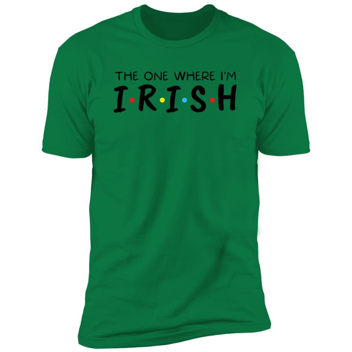 The One Where I'm Irish Shirt