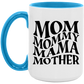 Gift For Mom | Mom Mommy Mama Mother Mug 15 oz.