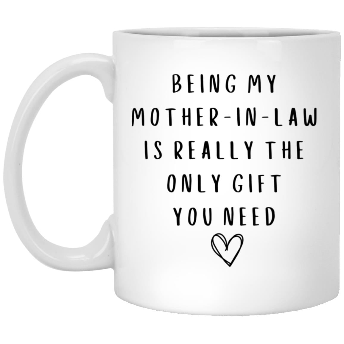 Mother-In-Law Only Gift You Need Mug