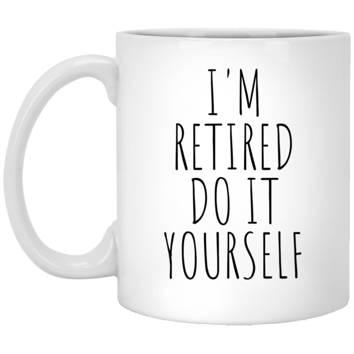 I'm Retired Do It Yourself Mug