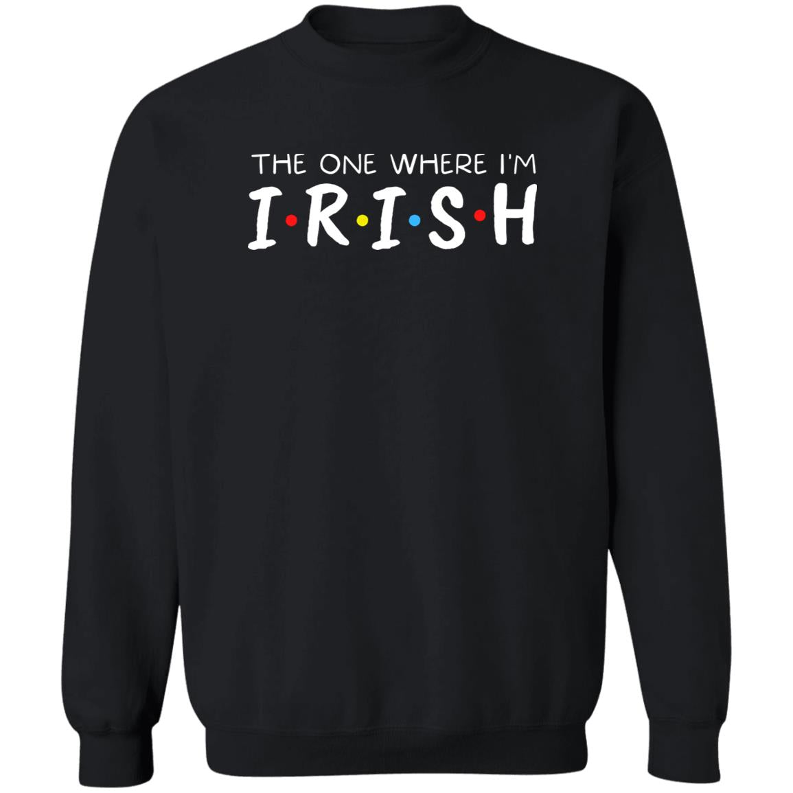 The One Where I'm Irish Shirt