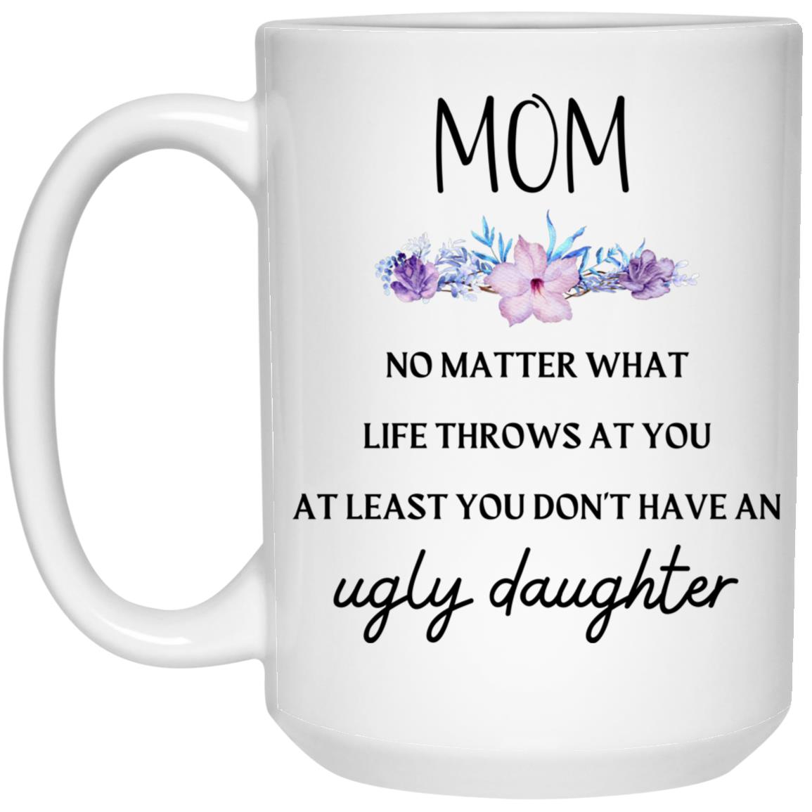 Gift For Mom | Ugly Daughter Mug From Daughter