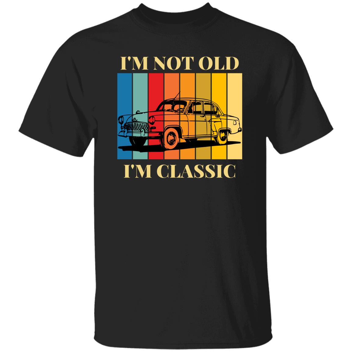 I'm Not Old...I'm Classic T-Shirt | Gift For Him