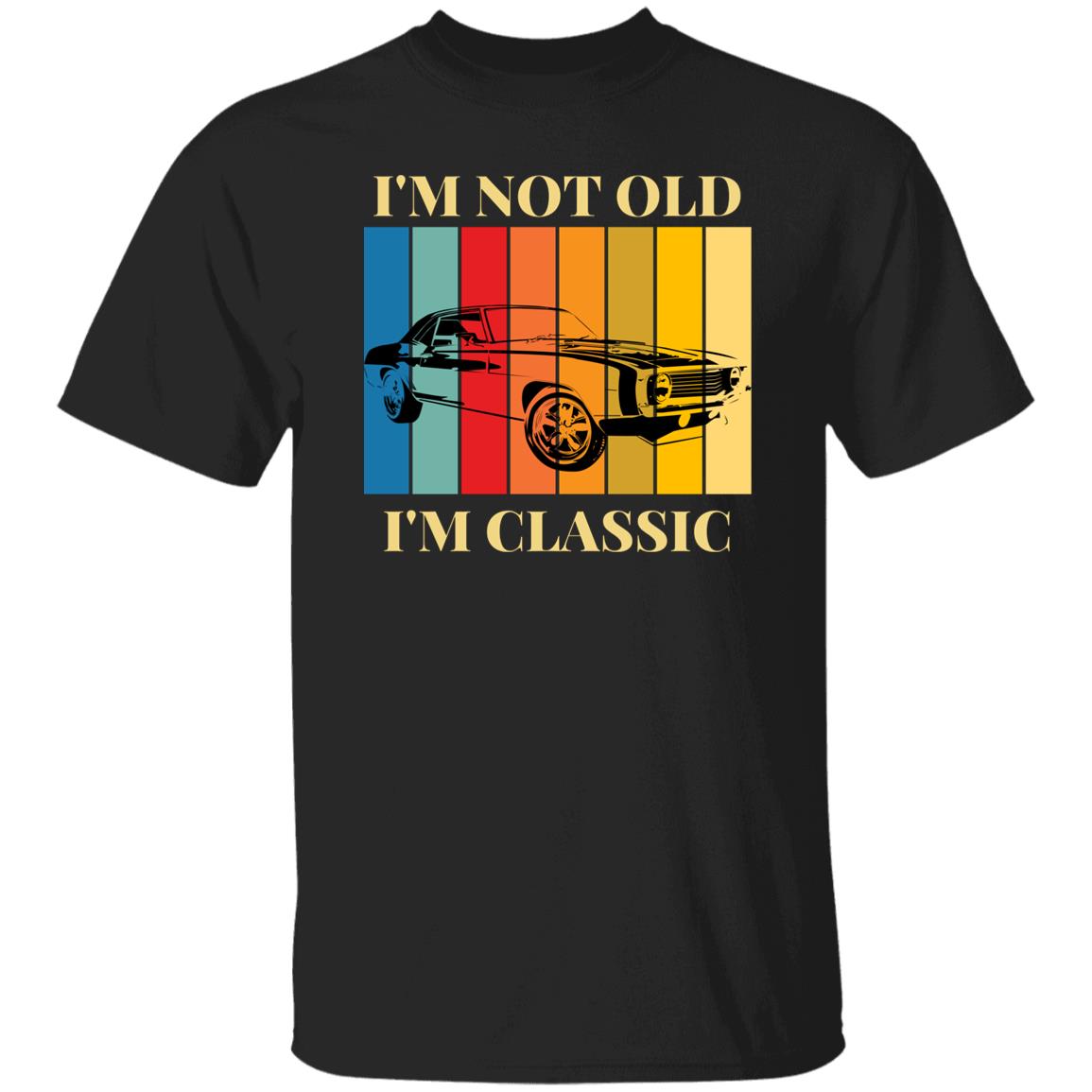 I'm Not Old...I'm Classic T-Shirt | Gift For Him