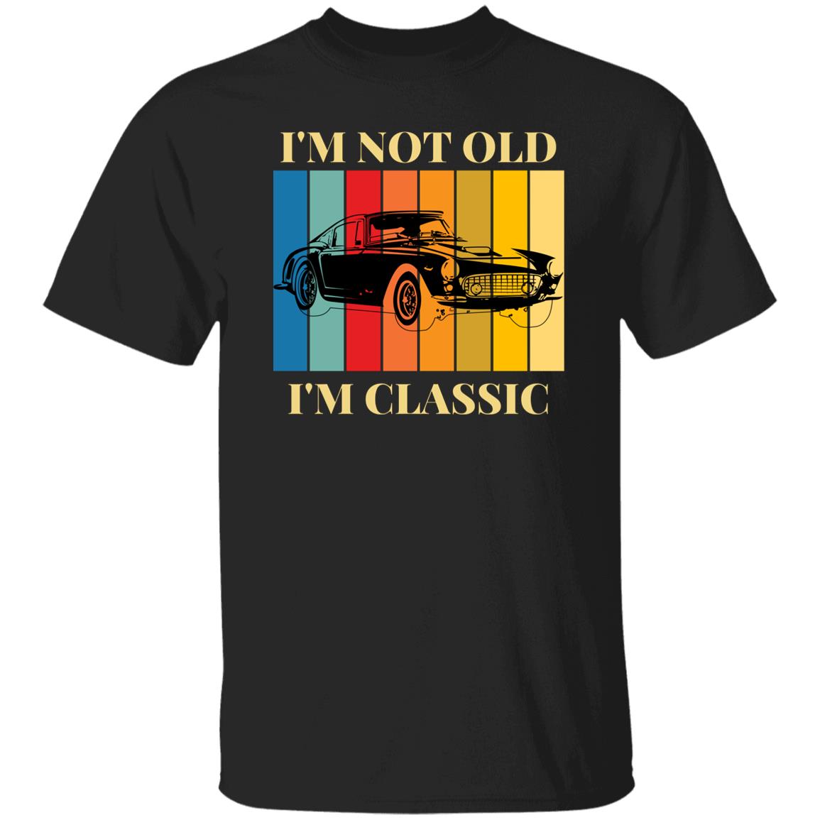 I'm Not Old...I'm Classic T-Shirt | Gift For Him