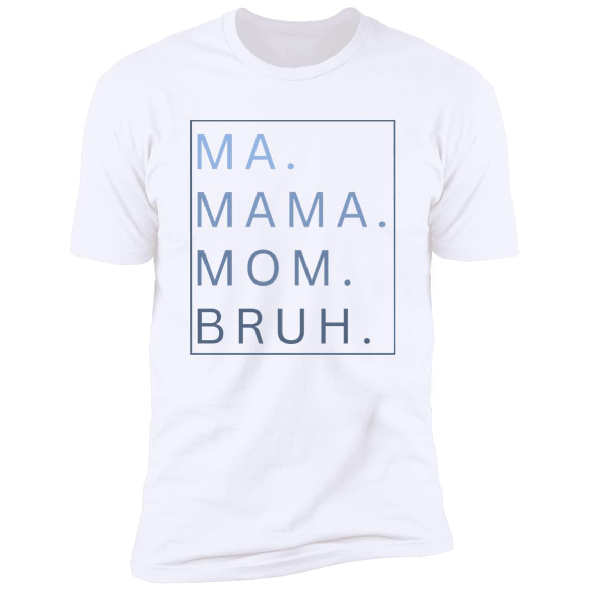 MA MAMA MOM BRUH Shirt