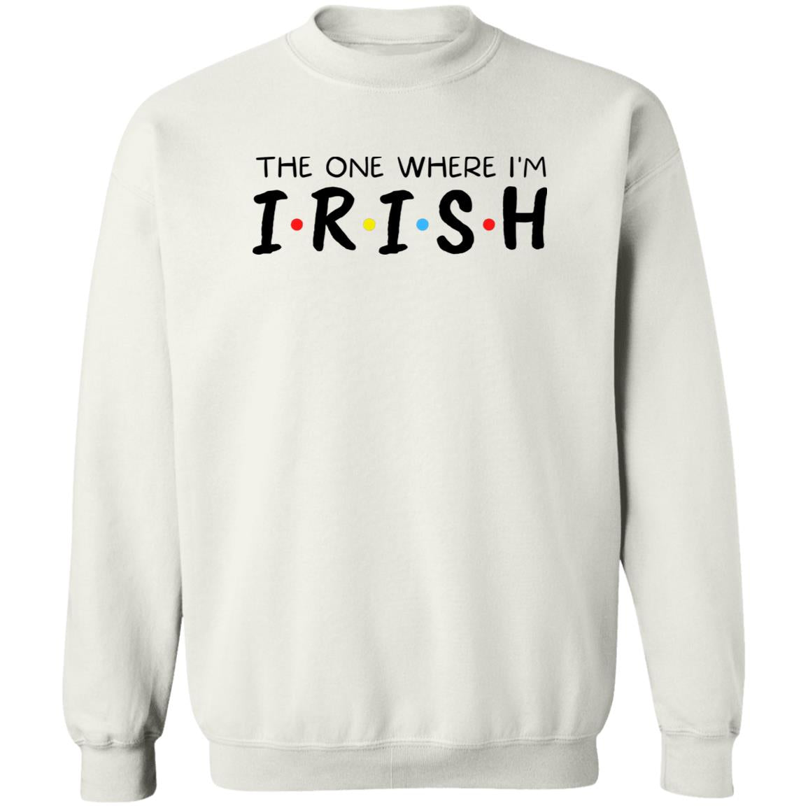 The One Where I'm Irish Shirt