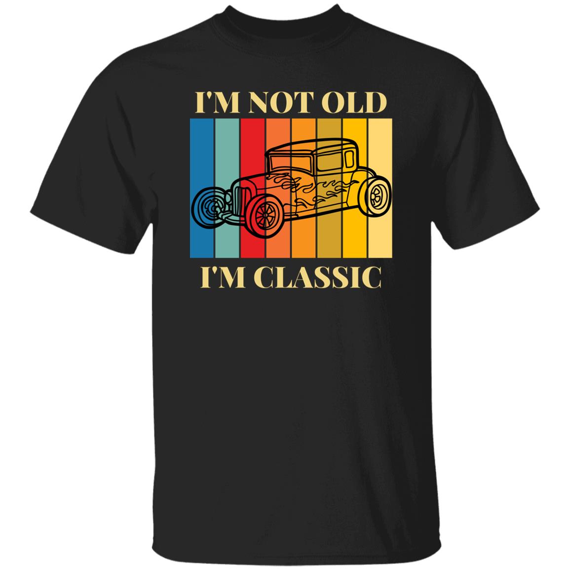 I'm Not Old...I'm Classic T-Shirt | Gift For Him