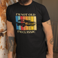 I'm Not Old...I'm Classic T-Shirt | Gift For Him
